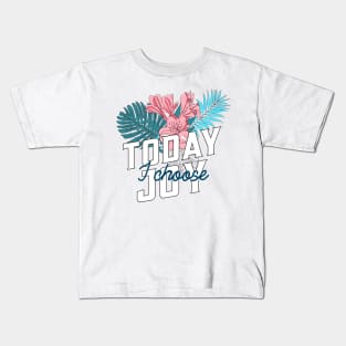 Today I Choose Joy Tropical Flowers Kids T-Shirt